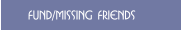 Fund/missing friends